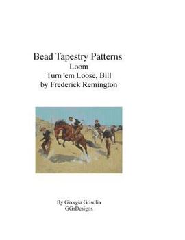 Paperback Bead Tapestry Patterns Loom Turn 'em Loose, Bill by Frederick Remington Book