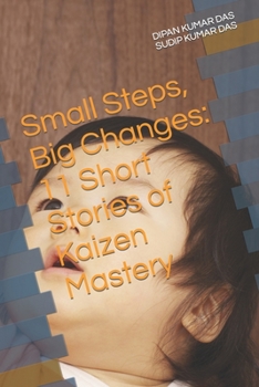 Paperback Small Steps, Big Changes: 11 Short Stories of Kaizen Mastery Book