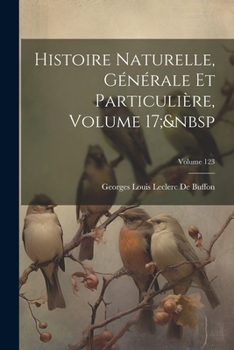 Paperback Histoire Naturelle, Générale Et Particulière, Volume 17; Volume 123 [French] Book