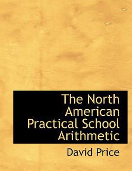 Paperback The North American Practical School Arithmetic [Large Print] Book