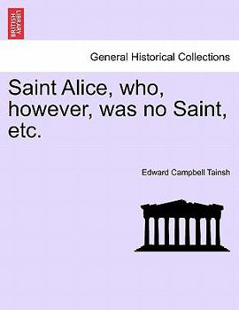 Paperback Saint Alice, Who, However, Was No Saint, Etc. Vol. III Book