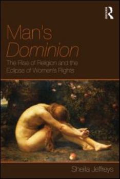 Paperback Man's Dominion: The Rise of Religion and the Eclipse of Women's Rights Book