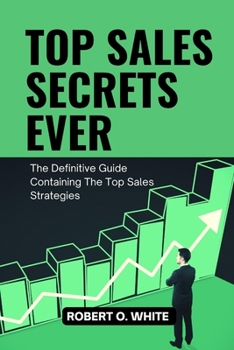 Paperback Top Sales Secrets Ever: The Definitive Guide Containing The Top Sales Strategies Book