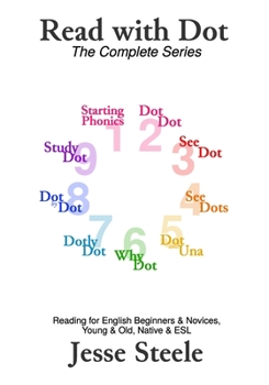 Paperback Read with Dot - The Complete Series 1-9: Reading for English Beginners & Novices, Young & Old, Native & ESL (from PinkWrite) Book