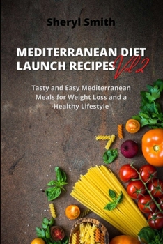 Paperback MEDITERRANEAN DIET LAUNCH RECIPES Vol. 2: Tasty and Easy Mediterranean Meals for Weight Loss and a Healthy Lifestyle Book