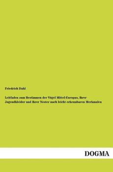 Leitfaden Zum Bestimmen Der Vogel Mittel-Europas, Ihrer Jugendkleider Und Ihrer Nester Nach Leicht Erkennbaren Merkmalen