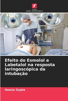 Paperback Efeito do Esmolol e Labetalol na resposta laringoscópica da intubação [Portuguese] Book