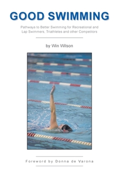 Paperback Good Swimming: Pathways to Better Swimming for Recreational and Lap Swimmers, Triathletes and other Competitors Book