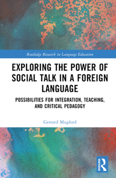 Hardcover Exploring the Power of Social Talk in a Foreign Language: Possibilities for Integration and Critical Pedagogy Book