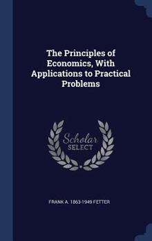 Hardcover The Principles of Economics, With Applications to Practical Problems Book