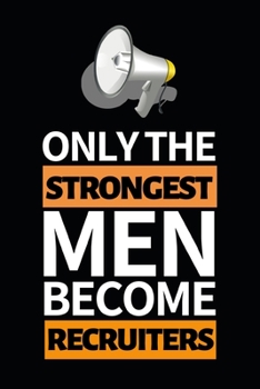 Paperback Only The Strongest Men Become Recruiters: Notebook Journal For Recruiter Book