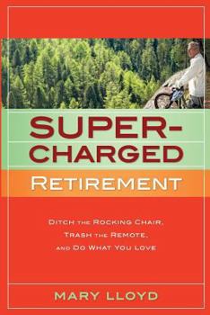 Paperback Supercharged Retirement: Ditch the Rocking Chair, Trash the Remote, and Do What You Love Book