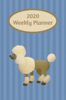 Paperback 2020 Weekly Planner: Poodle; January 1, 2020 - December 31, 2020; 6" x 9" Book