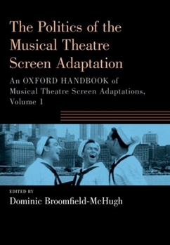 The Politics of the Musical Theatre Screen Adaptation: An Oxford Handbook of Musical Theatre Screen Adaptations