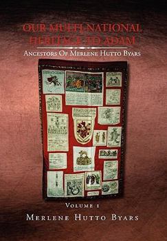 Paperback Our Multi-National Heritage to Adam, Ancestors of Merlene Hutto Byars, Volume 1 Book