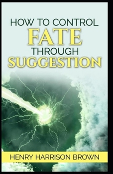 How to Control Fate Through Suggestion: illustrated edition