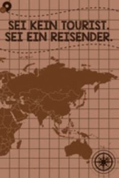 Sei kein Tourist, sei ein Reisender: Reisetagebuch DinA 5 Notizbuch für Reise-Fans Platz für Notizen und Fotos zum Einkleben (German Edition)