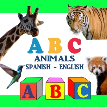 ABC Animals Spanish - English: ABC Bilingual Book Spanish English Edition