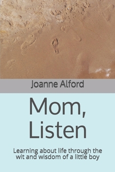 Paperback Mom, Listen: Learning about life through the wit and wisdom of a little boy Book