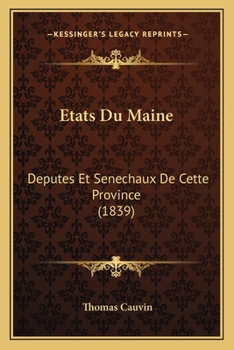 Etats Du Maine: Deputes Et Senechaux De Cette Province (1839)