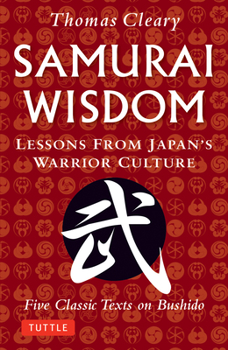 Paperback Samurai Wisdom: Lessons from Japan's Warrior Culture - Five Classic Texts on Bushido Book