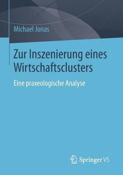Paperback Zur Inszenierung Eines Wirtschaftsclusters: Eine Praxeologische Analyse [German] Book