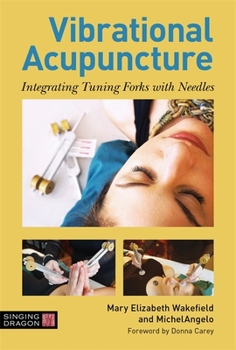 Hardcover Vibrational Acupuncture: Integrating Tuning Forks with Needles Book