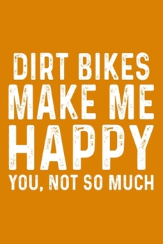 Paperback Dirt Bikes Make Me Happy You, Not So Much Book