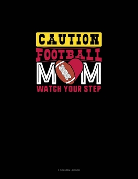 Paperback Caution Football Mom Watch Your Step: 3 Column Ledger Book