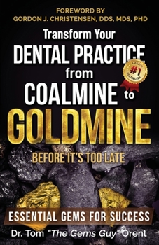 Paperback Transform Your Dental Practice from Coalmine to Goldmine Before It's Too Late: Essential Gems for Success Book