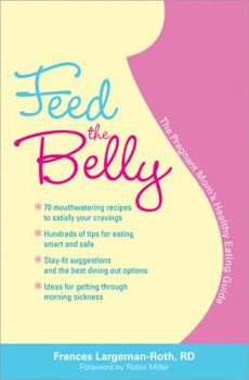 Paperback Feed the Belly: The Pregnant Mom's Healthy Eating Guide Book