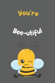 You're Bee-utiful: Novelty Bee Notebook Pun For Beekeepers