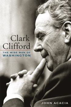 Hardcover Clark Clifford: The Wise Man of Washington Book