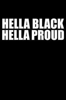 Paperback Hella Black Hella Proud Black History Month Journal Black Pride 6 x 9 120 pages notebook: Perfect notebook to show your heritage and black pride Book