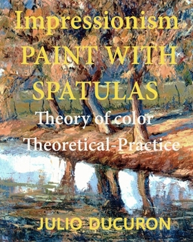 Paperback Impressionism PAINT WITH SPATULAS: Theory of color. Theoretical-Practice Book