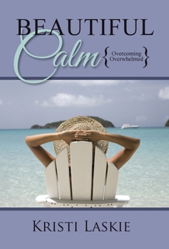 Hardcover Beautiful Calm: {Overcoming Overwhelmed} Book