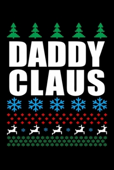 Paperback Daddy Claus: Fun Xmas Holiday Notebook and Journal For All Ages. Spread the Cheer with this Stocking Stuffer. Book