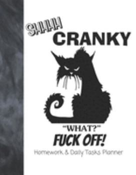 Shhhh Cranky What? Fuck Off! Homework & Daily Tasks Planner: Moody Black Cat Daily and Monthly School Calendar Diary and Homework Organizer for Elementary Middle and High School Students