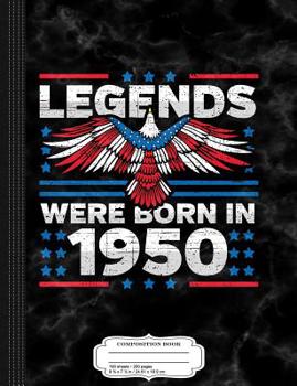 Legends Were Born in 1950 Patriotic Birthday: Composition Notebook College Ruled 9¾ x 7½ 100 Sheets 200 Pages For Writing