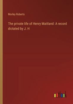 Paperback The private life of Henry Maitland: A record dictated by J. H Book