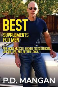 Paperback Best Supplements for Men: For More Muscle, Higher Testosterone, Longer Life, and Better Looks Book