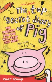 The Unbelievable Top Secret Diary of Pig - Book #1 of the Pig Diary