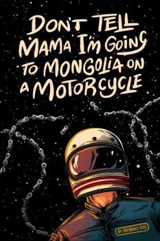 Paperback Don't Tell Mama I'm Going to Mongolia on a Motorcycle: English edition Book