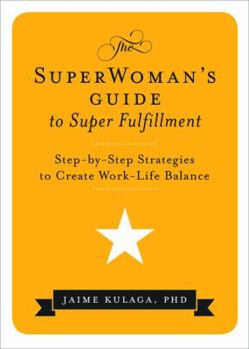 Paperback The Superwoman's Guide to Super Fulfillment: Step-By-Step Strategies to Create Work-Life Balance Book