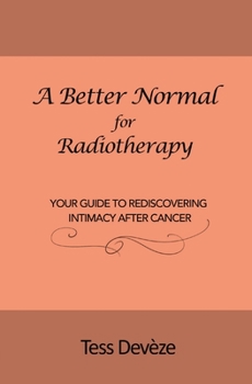 Paperback A Better Normal for Radiotherapy: Your Guide to Rediscovering Intimacy After Cancer Book
