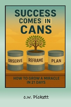 Success comes in Cans: How to Grow a Miracle in 21 days