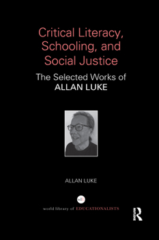 Paperback Critical Literacy, Schooling, and Social Justice: The Selected Works of Allan Luke Book