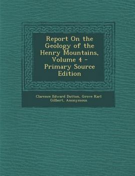 Paperback Report on the Geology of the Henry Mountains, Volume 4 - Primary Source Edition Book