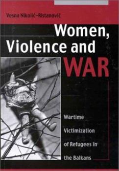 Paperback Women Violence and War: Wartime Victimization of Refugees in the Balkans Book