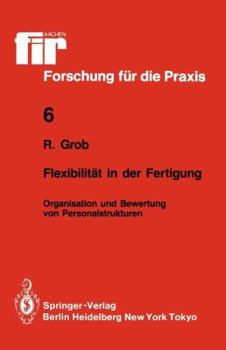 Paperback Flexibilität in Der Fertigung: Organisation Und Bewertung Von Personalstrukturen [German] Book